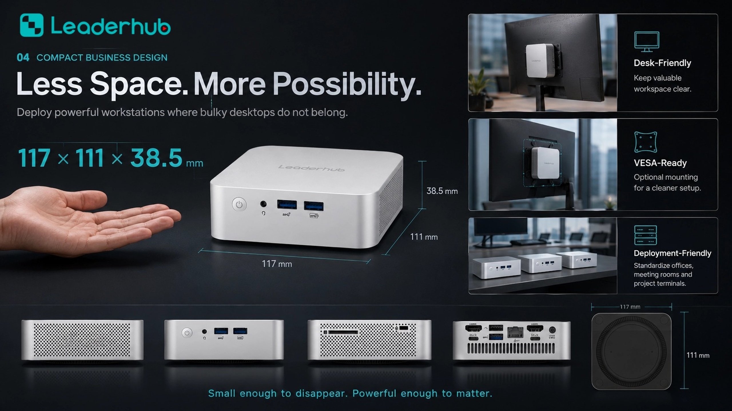 Less space, more possibility — 117 x 111 x 38.5 mm, VESA-ready